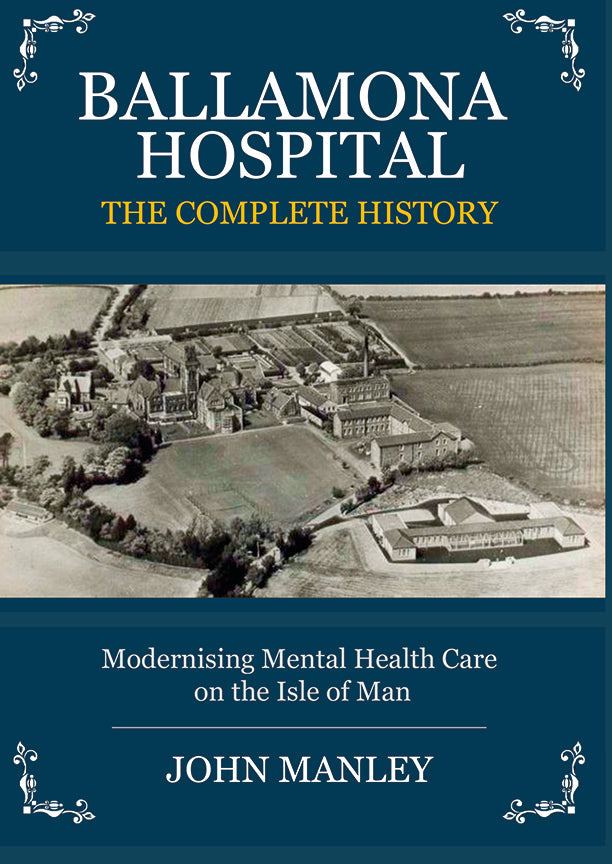 Ballamona Hospital - The Complete History